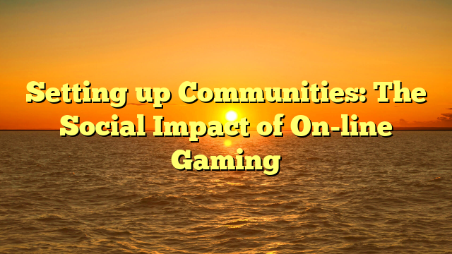 Setting up Communities: The Social Impact of On-line Gaming